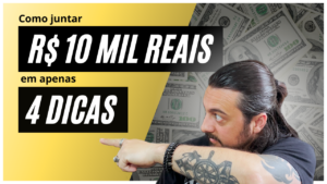 Read more about the article Como juntar R$ 10 mil reais o mais rápido possível!