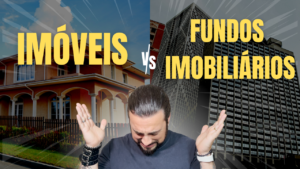 Read more about the article FUNDOS IMOBILIÁRIOS X IMÓVEL! 5 fatos pouco conhecidos que podem afetar seus investimentos!